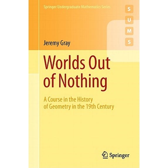 Pre-Owned Worlds Out of Nothing: A Course in the History of Geometry in the 19th Century (Paperback) by Jeremy Gray