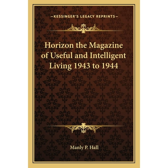 Horizon the Magazine of Useful and Intelligent Living 1943 to 1944, (Paperback)