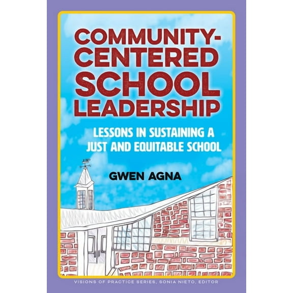 Visions of Practice Community-Centered School Leadership: Lessons in Sustaining a Just and Equitable School, (Paperback)