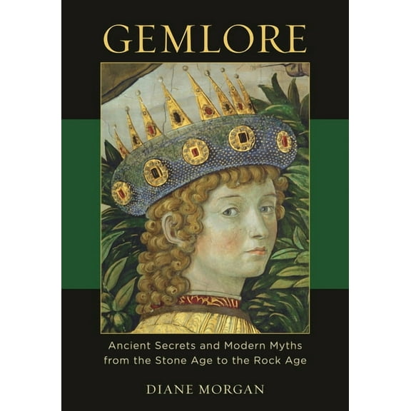 Gemlore: Ancient Secrets and Modern Myths from the Stone Age to the Rock Age, (Hardcover)