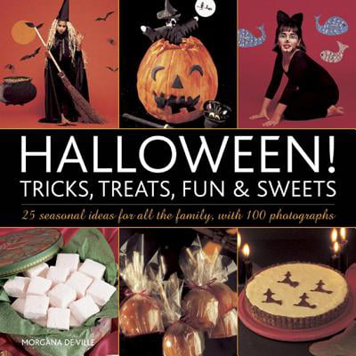 Halloween! Tricks, Treats, Fun & Sweets : 25 Seasonal Ideas for All the Family, with 100 Photographs