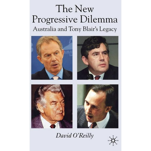 The New Progressive Dilemma: Australia and Tony Blair's Legacy, (Hardcover)