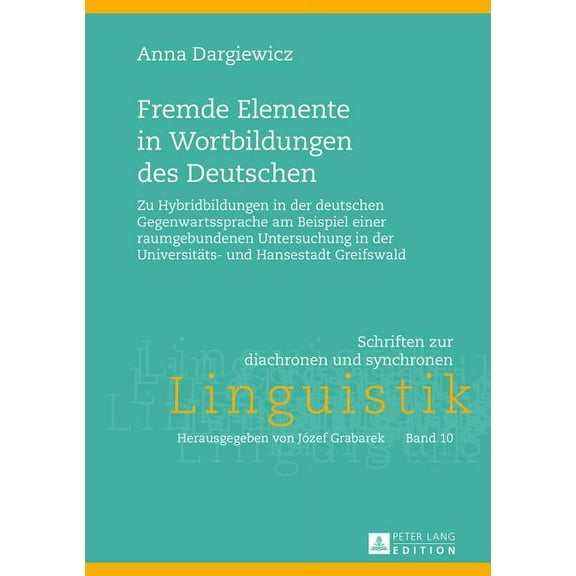 Schriften Zur Diachronen Und Synchronen Fremde Elemente in Wortbildungen des Deutschen: Zu Hybridbildungen in der deutschen Gegenwartssprache am Beispiel einer , Book 10, (Hardcover)