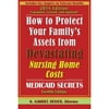 Pre-Owned How to Protect Your Family's Assets from Devastating Nursing Home Costs: Medicaid Secrets (Paperback 9781941123072) by K Gabriel Heiser