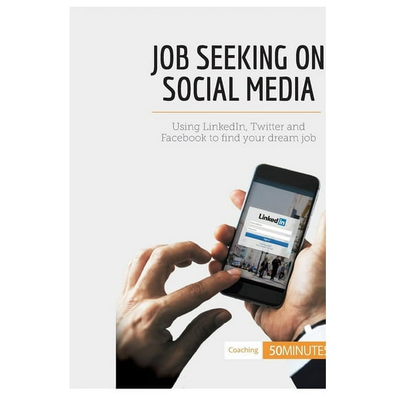 Job Seeking on Social Media: Using LinkedIn, Twitter and Facebook to find your dream job, (Paperback)