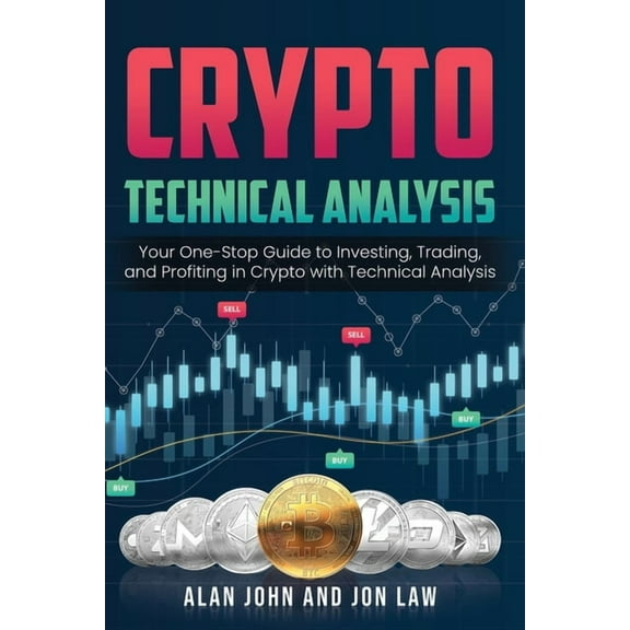 Crypto Technical Analysis: Your One-Stop Guide to Investing, Trading, and Profiting in Crypto with Technical Analysis., (Paperback)