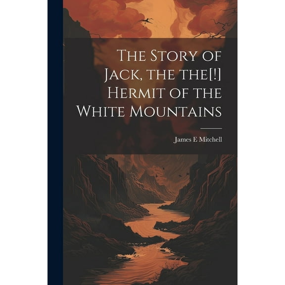 The Story of Jack, the the[!] Hermit of the White Mountains (Paperback)