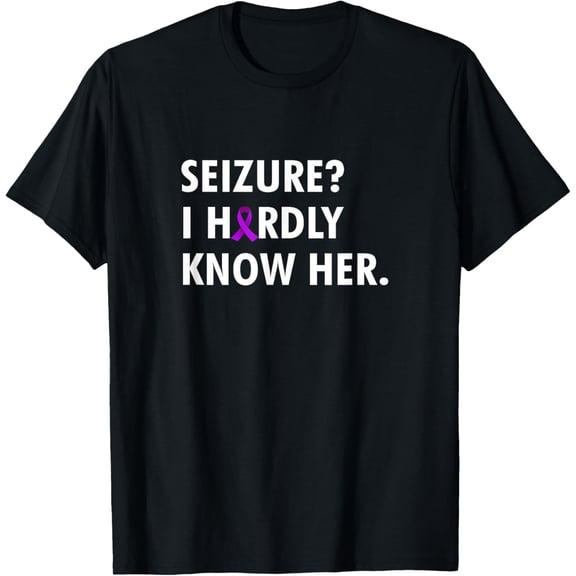 Seizure i hardly know her - Epilepsy awareness T-Shirt