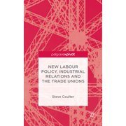 New Labour Policy, Industrial Relations and the Trade Unions, (Hardcover)