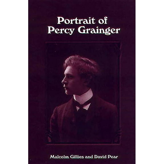 Eastman Studies in Music Portrait of Percy Grainger, Book 18, (Hardcover)