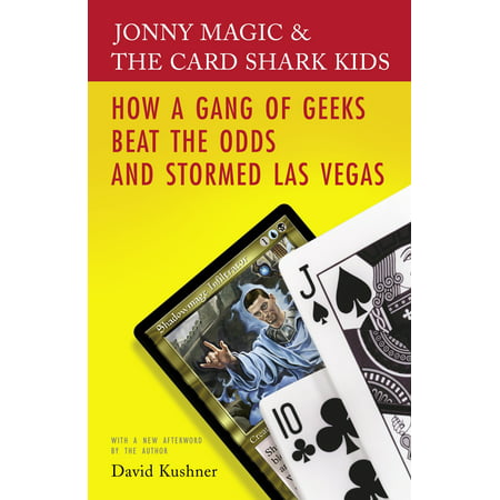 Jonny Magic & the Card Shark Kids : How a Gang of Geeks Beat the Odds and Stormed Las