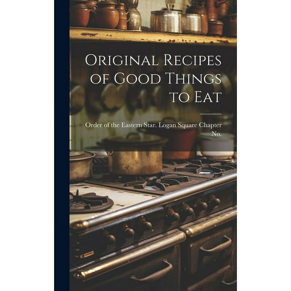 Original Recipes of Good Things to Eat (Hardcover)