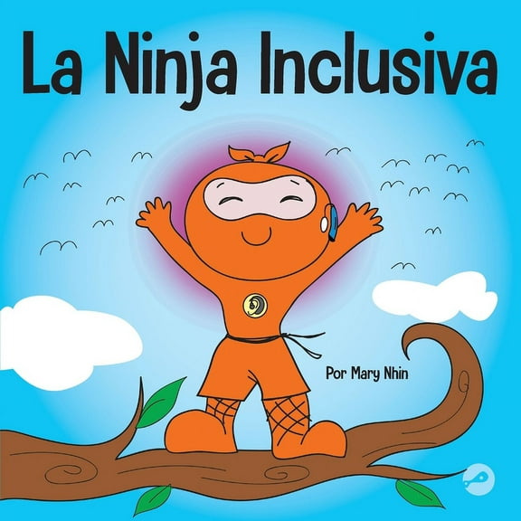 Ninja Life Hacks Spanish La Ninja Inclusiva: Un libro infantil contra el acoso escolar sobre inclusión, compasión y diversidad, Book 44, (Paperback)