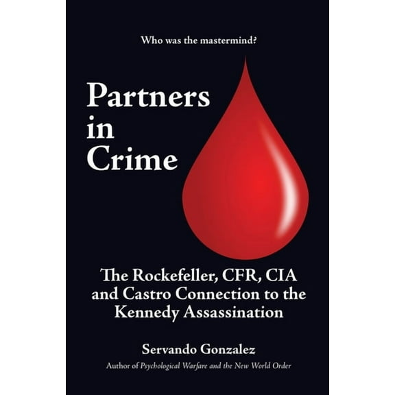 Partners in Crime: The Rockefeller, CFR, CIA and Castro Connection to the Kennedy Assassination: The, (Paperback)