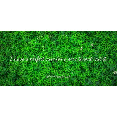 Alfred Hitchcock - I have a perfect cure for a sore throat: cut it - Famous Quotes Laminated POSTER PRINT