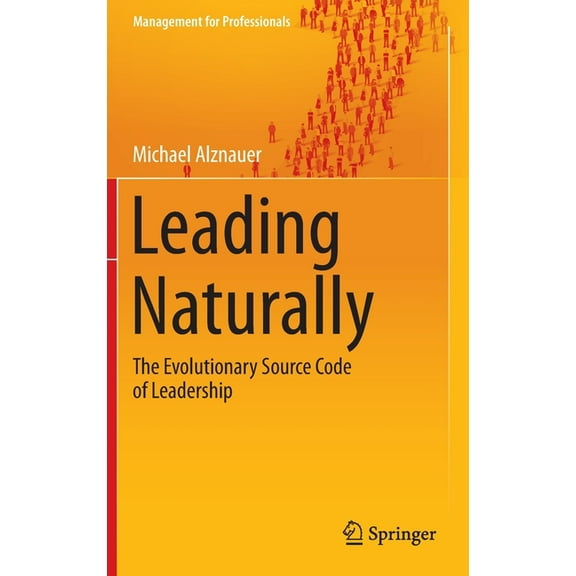 Management for Professionals Leading Naturally: The Evolutionary Source Code of Leadership, (Hardcover)