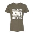 thumbnail image 2 of I May Not Be Perfect But Jesus Thinks I'm To Die For | Mens Inspirational/Christian Premium Tri Blend T-Shirt, Military Green, Small, 2 of 3