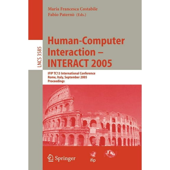 Human-Computer Interaction - Interact 2005: Ifip Tc 13 International Conference, Rome, Italy, September 12-16, 2005, Pro, (Paperback)