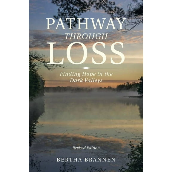 Pathway Through Loss: Finding Hope in the Dark Valleys, (Paperback)