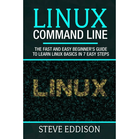 Programming Linux Command Line: The fast and easy beginner's guide to learn Linux basics in 7 easy steps, Book 2, (Paperback)