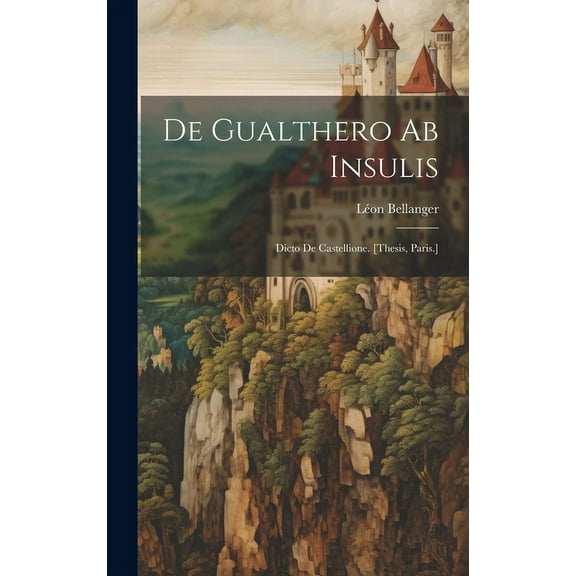 De Gualthero Ab Insulis : Dicto De Castellione. [Thesis, Paris.] (Hardcover)