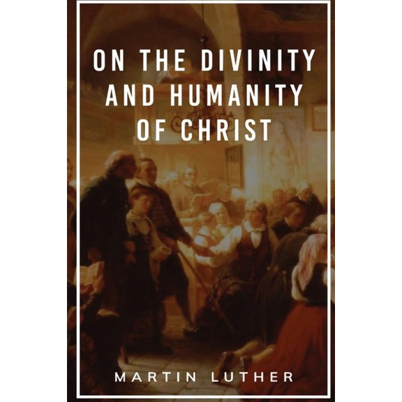 On the Divinity and Humanity of Christ, (Paperback)