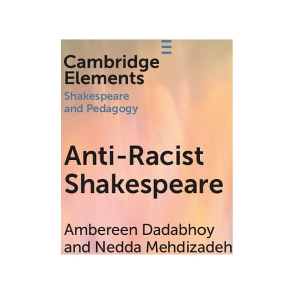 Elements in Shakespeare and Pedagogy Anti-Racist Shakespeare, (Paperback)