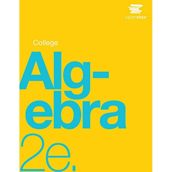 Pre-Owned College Algebra 2e by OpenStax (Official Print Version, hardcover, full color), 9781711494029, 171149402X, Hardcover, Second edition