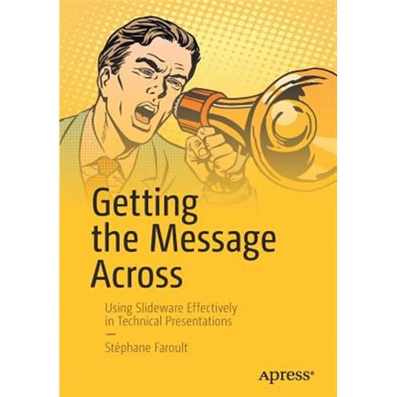 Pre-Owned Getting the Message Across: Using Slideware Effectively in Technical Presentations