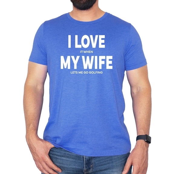 I Love It When My Wife Lets Me Go Golfing Shirt for Men Funny Golf Shirt for Husband Heather Blue Shirt Adult 2XL
