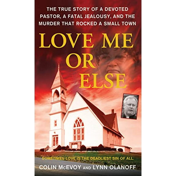 Pre-Owned Love Me or Else: The True Story of a Devoted Pastor, a Fatal Jealousy, and the Murder That Rocked a Small Town Paperback