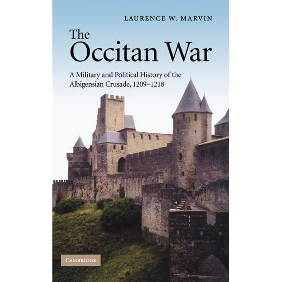 The Occitan War: A Military and Political History of the Albigensian Crusade, 1209-1218, (Hardcover)