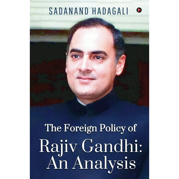 The Foreign Policy of Rajiv Gandhi: An Analysis, (Paperback)
