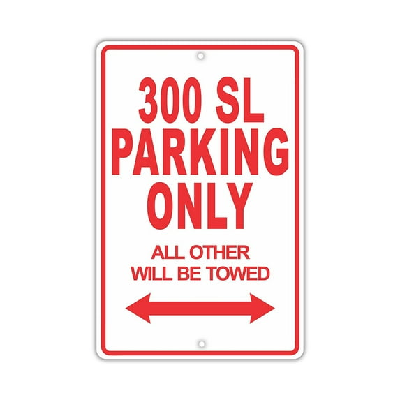 300 SL Parking Only All Others Will Be Towed Ridiculous Funny Novelty Garage Aluminum Sign 12"x18" Plate