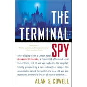 The Terminal Spy : After sipping tea in a London hotel, Alexander Litvinenko, a former KGB officer and vocal foe of the Kremlin, fell ill and was rushed to the hospital, fatally (Paperback)