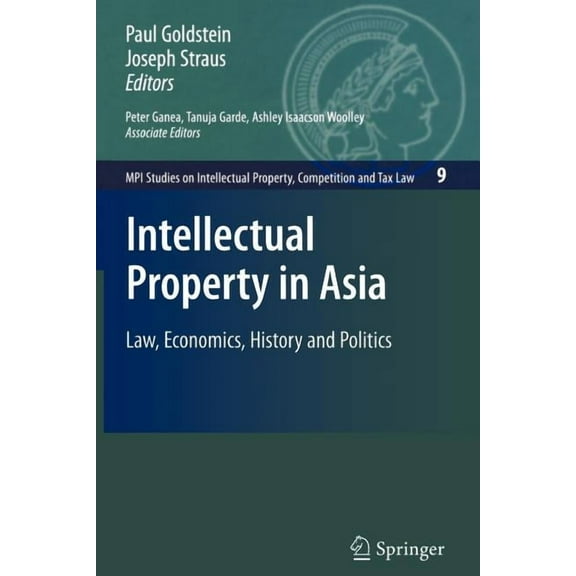 Mpi Studies on Intellectual Property and Intellectual Property in Asia: Law, Economics, History and Politics, Book 9, (Paperback)