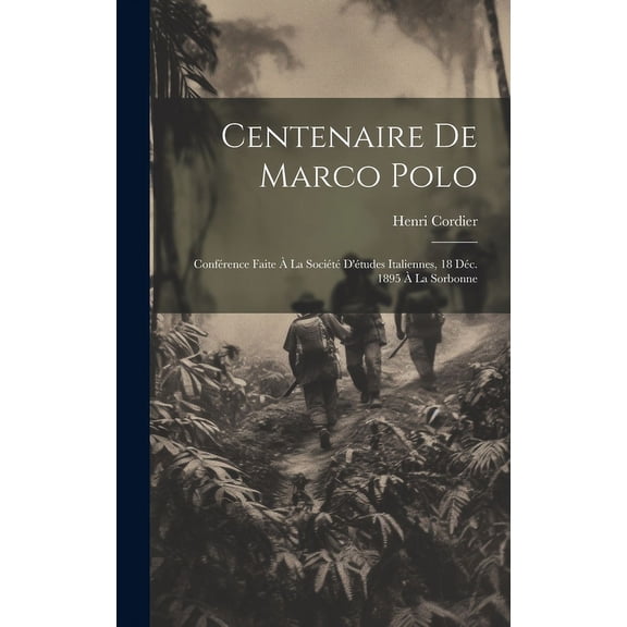 Centenaire De Marco Polo : Conférence Faite À La Société D'études Italiennes, 18 Déc. 1895 À La Sorbonne (Hardcover)