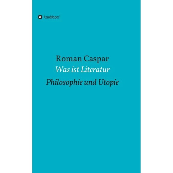 Was ist Literatur: Philosophie und Utopie, (Hardcover)