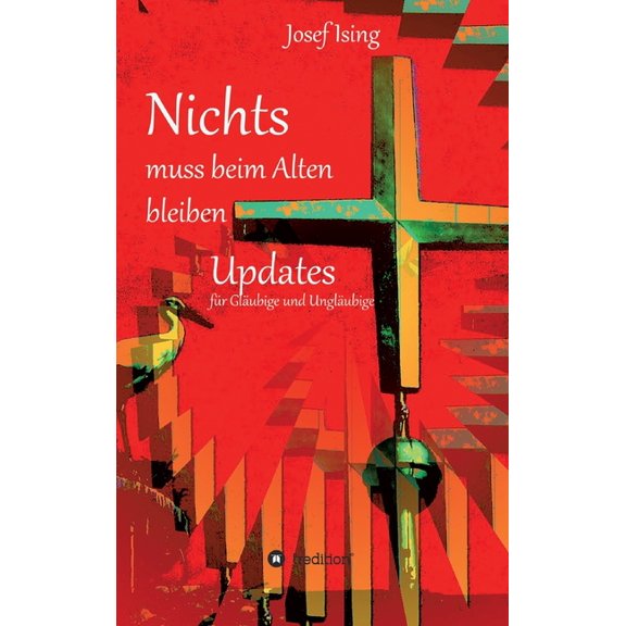 NICHTS muss beim Alten bleiben: Updates für Gläubige und Ungläubige, (Hardcover)