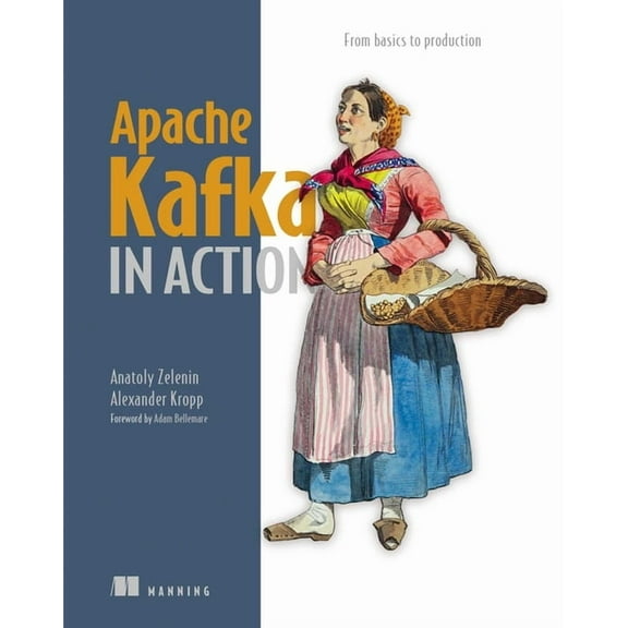 In Action Apache Kafka in Action: From Basics to Production, (Paperback)