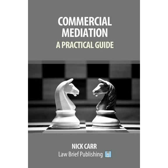 Commercial Mediation - A Practical Guide, (Paperback)