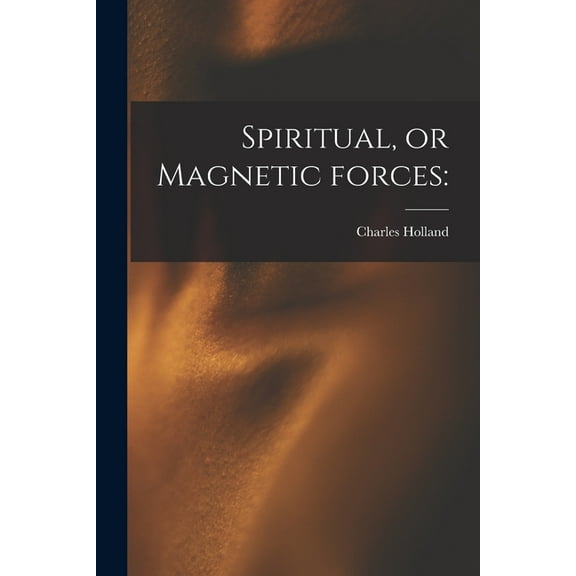 Spiritual, or Magnetic Forces (Paperback)