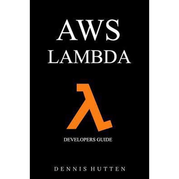 Pre-Owned Aws: Developers Guide to AWS Lambda The Ultimate Beginners Guide (Paperback) 1977548172 9781977548177