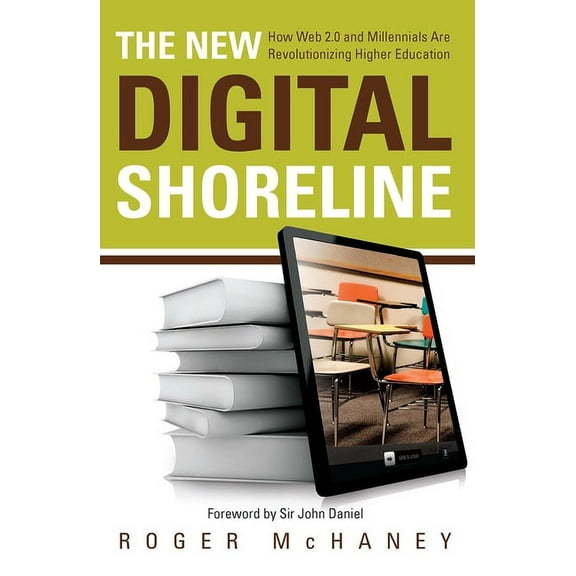 The New Digital Shoreline: How Web 2.0 and Milennials Are Revolutionizing Higher Education, (Hardcover)