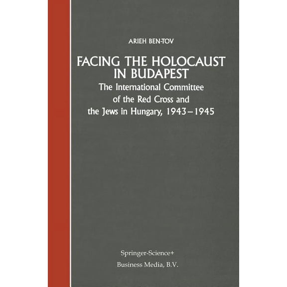 Facing the Holocaust in Budapest: The International Committee of the Red Cross and the Jews in Hungary, 1943-1945, (Paperback)