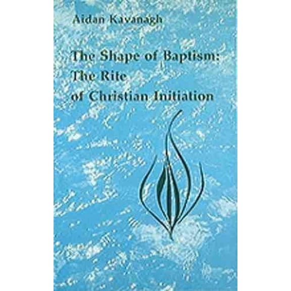 The Shape of Baptism : The Rite of Christian Initiation (Paperback)