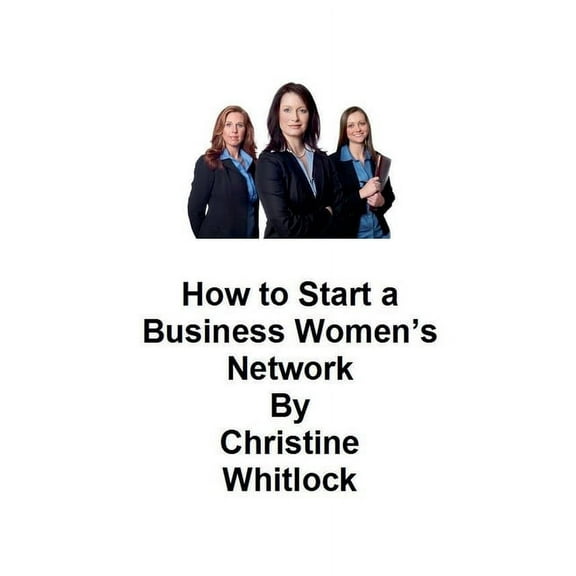 How to Start a Business Women's Network, (Paperback)