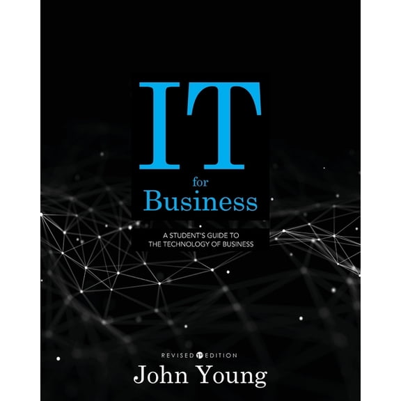 IT for Business: A Student's Guide to the Technology of Business, (Paperback)