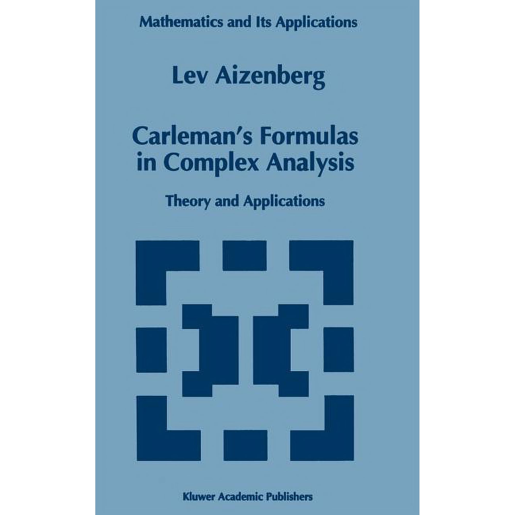 Mathematics and Its Applications Carleman s Formulas in Complex Analysis: Theory and Applications Book 244 (Hardcover)