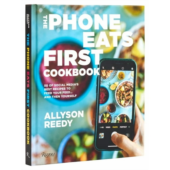 The Phone Eats First Cookbook: 50 of Social Media's Best Recipes to Feed Your Feed . . . and Then Yourself, (Hardcover)